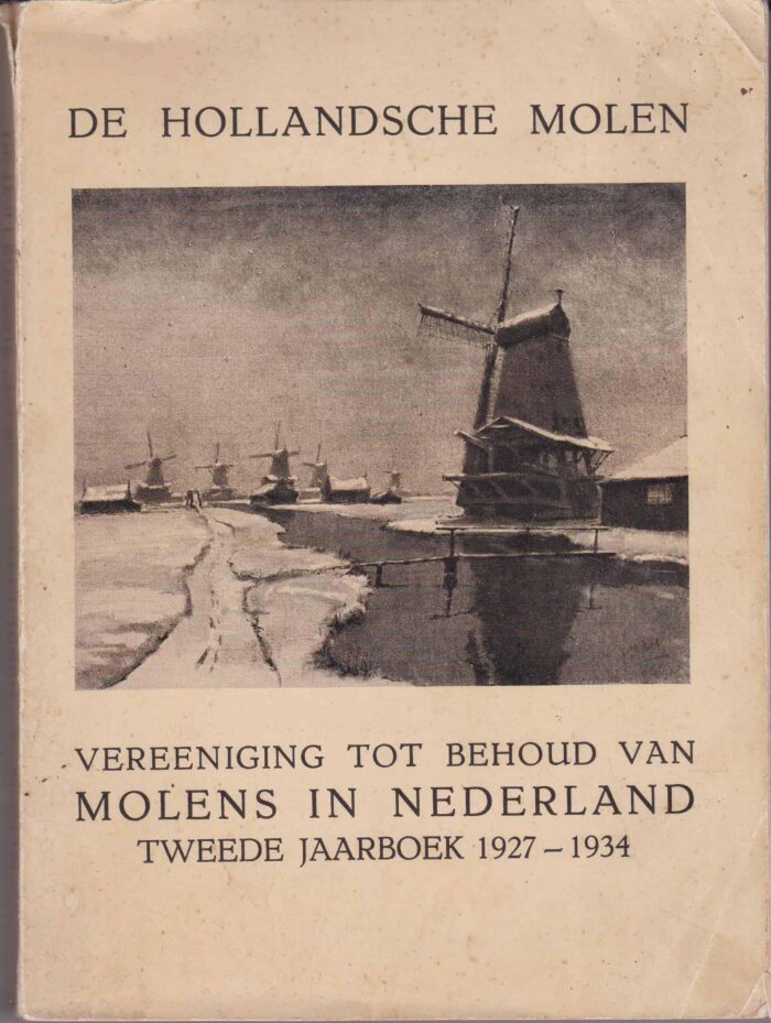 De Hollandsche Molen. Vereeniging tot behoud van molens in Nederland tweede jaarboek 1927-1934