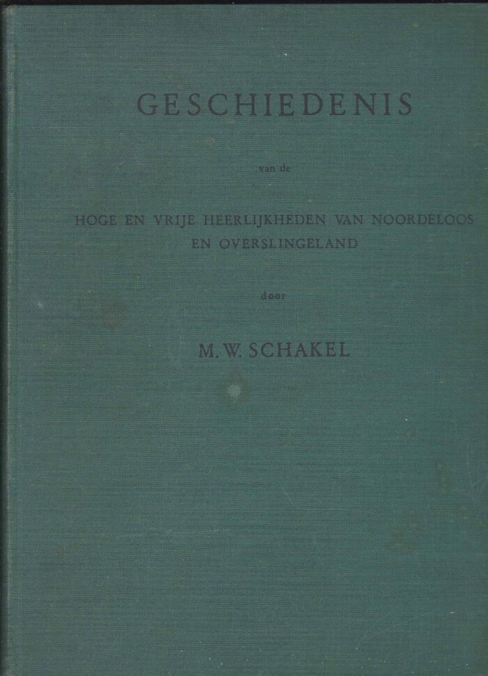 Geschiedenis van de Hoge en Vrije Heerlijkheden van Noordeloos en Overslingeland door M.W. Schakel