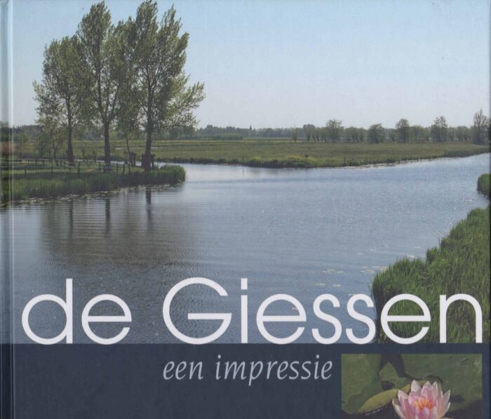 Vliet, Ad van der, Dick de Jong: De Giessen een impressie.