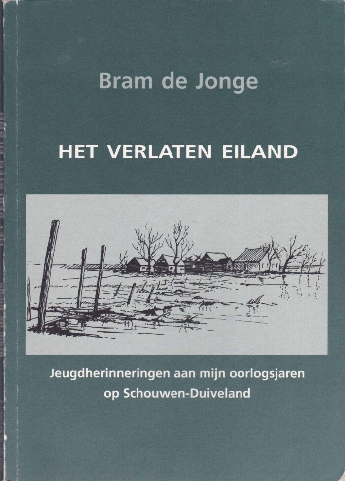 Het verlaten eiland. Jeugdherinneringen aan mijn oorlogsjaren op Schouwen-Duiveland. Bram de Jonge