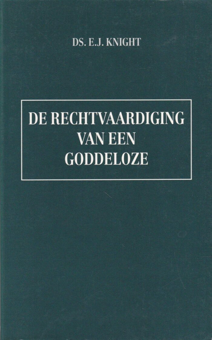 De rechtvaardiging van een goddeloze. Ds. E.J. Knight