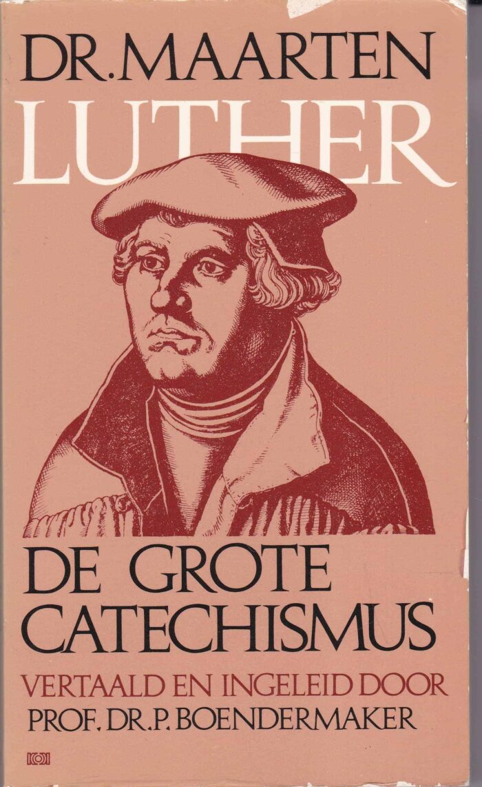 De grote catechismus. Dr. Maarten Luther