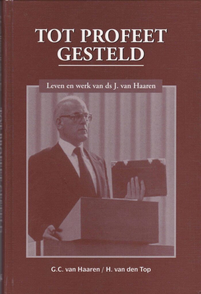 Haaren, G.C. van: Tot profeet gesteld. Leven en werk van ds. J. van Haaren