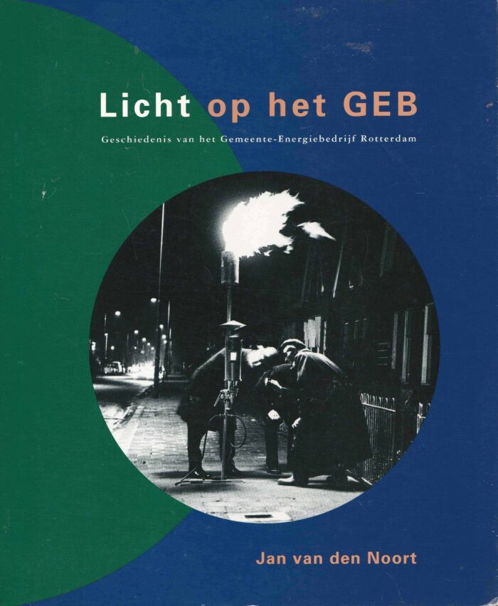 Noort, Jan van den: Licht op het GEB. Geschiedenis van het Gemeente-Energiebedrijf Rotterdam