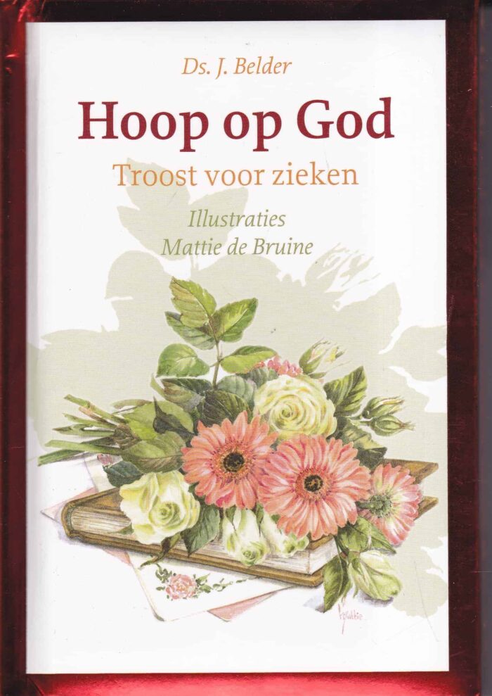 Belder, ds. J.: Hoop op God. Troost voor zieken met illustraties van Mattie de Bruine