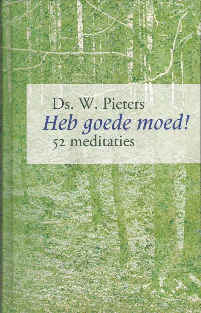 Pieters, ds. W.: Heb goede moed! 52 meditaties