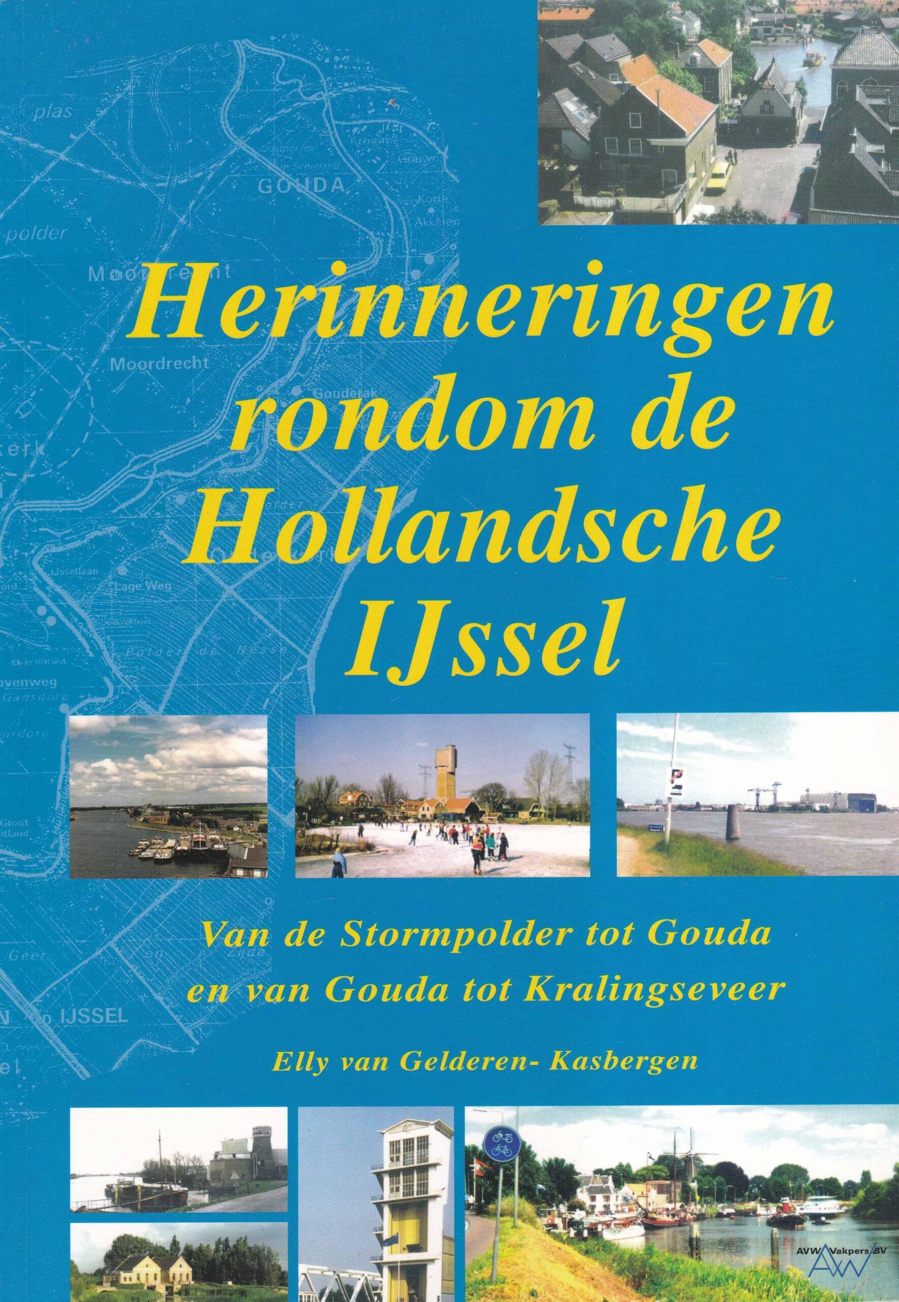 Gelderen-Kasbergen, Elly van: Herinneringen rondom de Hollandsche IJssel.  Van de Stormpolder tot Gouda en van Gouda tot Kralingseveer – Van der Wal  Boeken