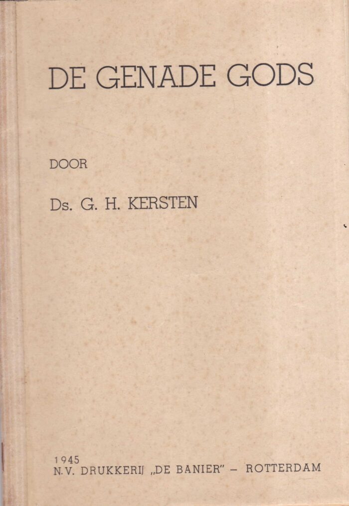 Kersten, ds. G.H.: De genade Gods. Verhandeling over Gods genade