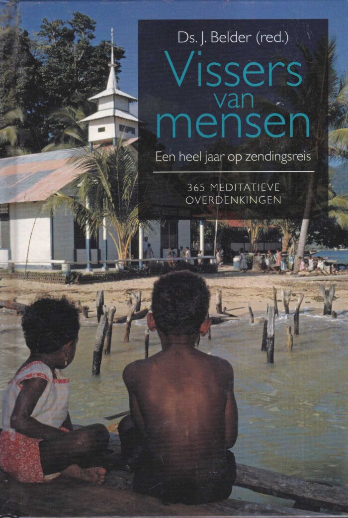 Belder, ds. J.: Vissers van mensen. Een heel jaar op zendingsreis. (365 meditaties)