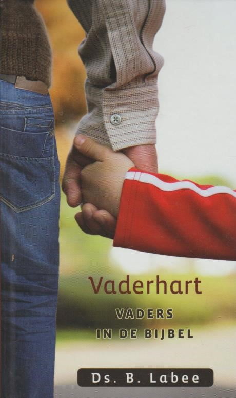 Labee, Ds. B.: Vaderhart. Vaders In De Bijbel. – Van Der Wal Boeken