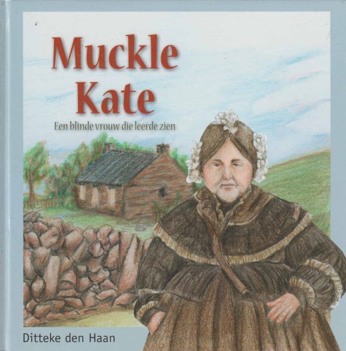 Haan, Ditteke den: Muckle Kate. Een blinde vrouw die leerde zien