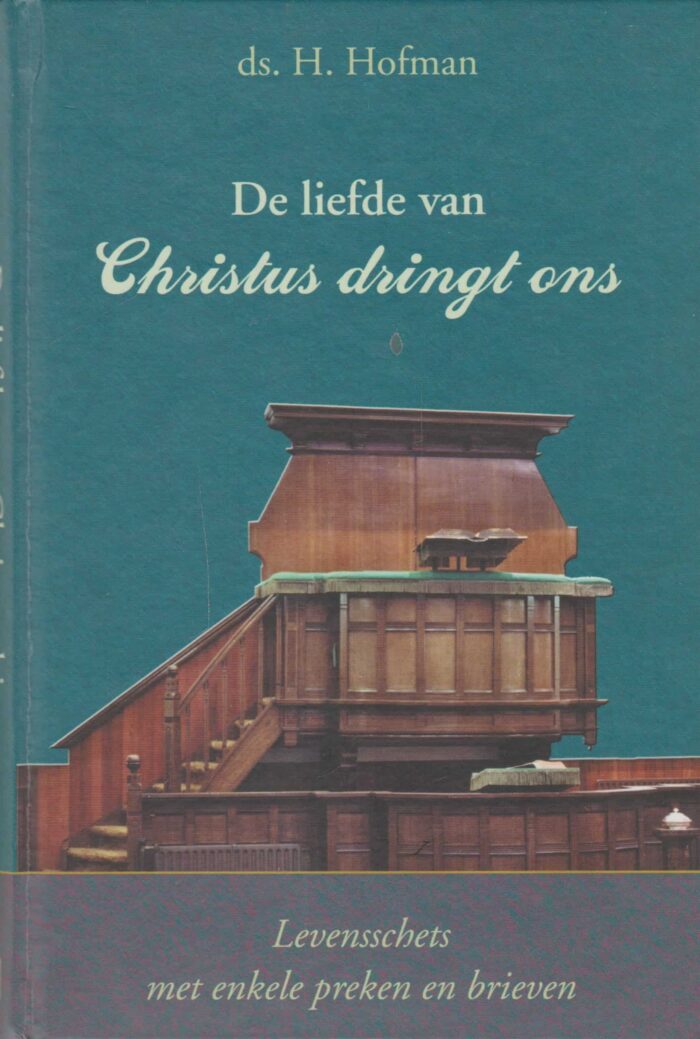 Hofman, ds. H.: De liefde van Christus dringt ons. Levensschets met enkele preken en brieven.